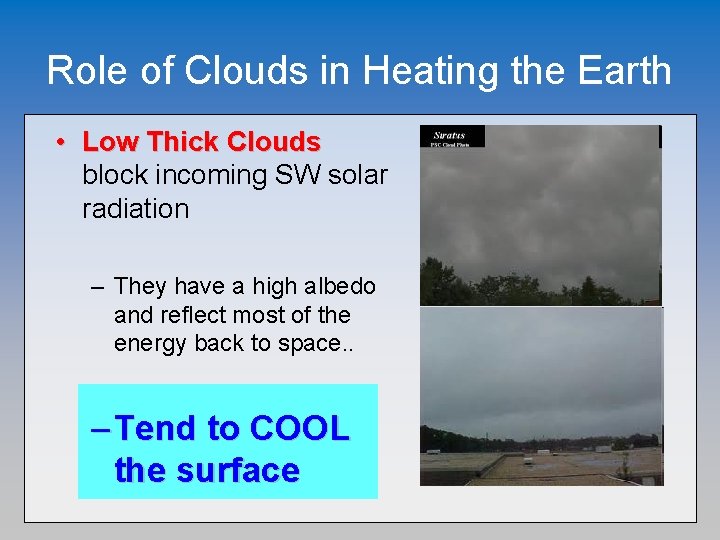 Role of Clouds in Heating the Earth • Low Thick Clouds block incoming SW