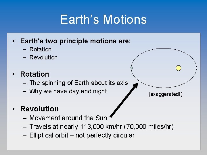 Earth’s Motions • Earth’s two principle motions are: – Rotation – Revolution • Rotation