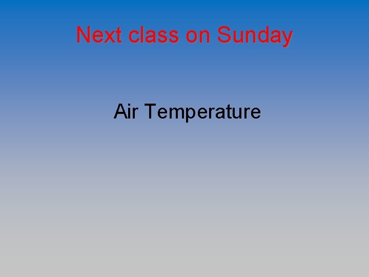 Next class on Sunday Air Temperature 