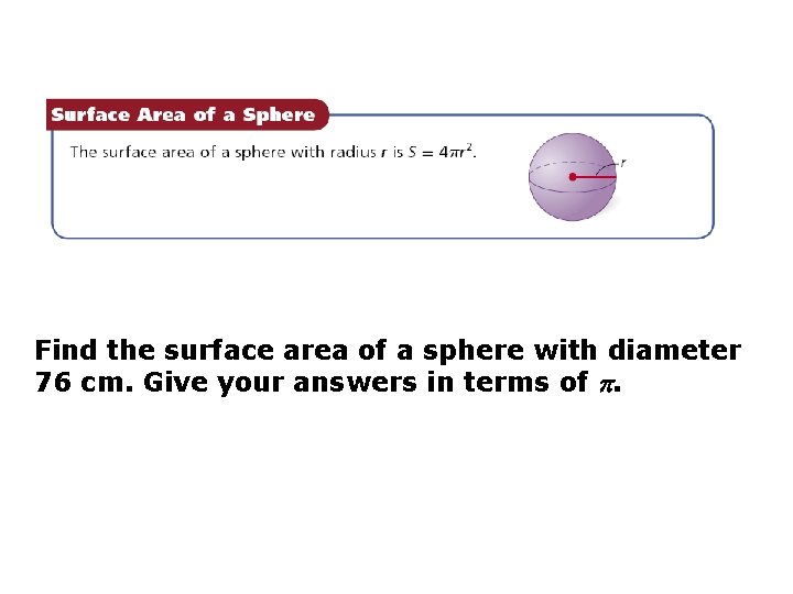 Find the surface area of a sphere with diameter 76 cm. Give your answers