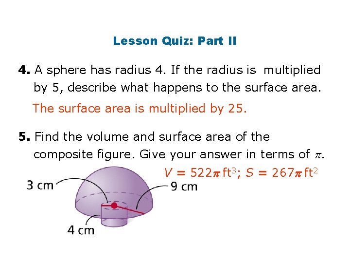 Lesson Quiz: Part II 4. A sphere has radius 4. If the radius is