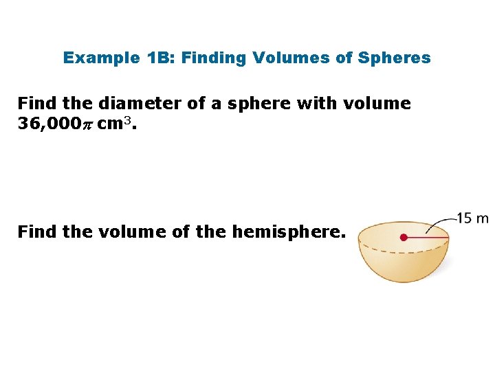 Example 1 B: Finding Volumes of Spheres Find the diameter of a sphere with