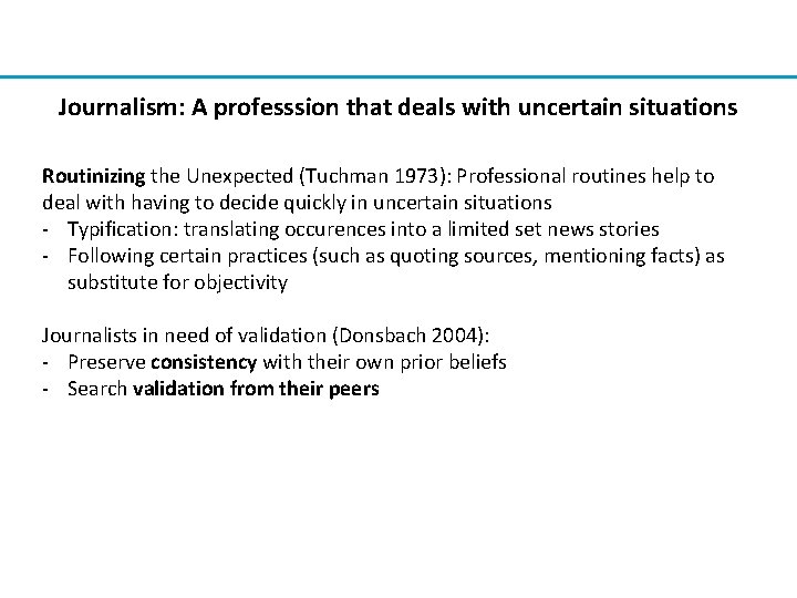 Journalism: A professsion that deals with uncertain situations Routinizing the Unexpected (Tuchman 1973): Professional