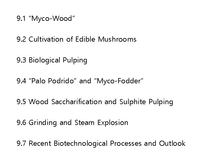 9. 1 “Myco-Wood” 9. 2 Cultivation of Edible Mushrooms 9. 3 Biological Pulping 9.