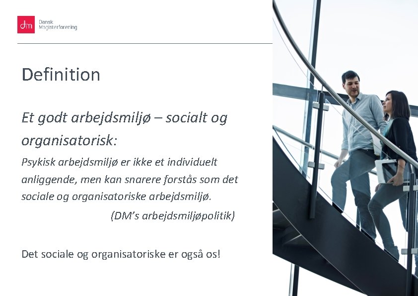3 Definition Et godt arbejdsmiljø – socialt og organisatorisk: Psykisk arbejdsmiljø er ikke et