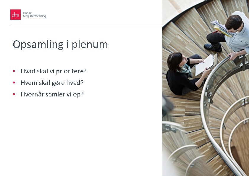 8 Opsamling i plenum • Hvad skal vi prioritere? • Hvem skal gøre hvad?