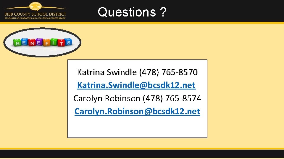 Questions ? Katrina Swindle (478) 765 -8570 Katrina. Swindle@bcsdk 12. net Carolyn Robinson (478)