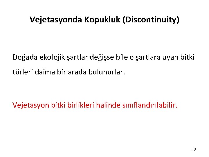 Vejetasyonda Kopukluk (Discontinuity) Doğada ekolojik şartlar değişse bile o şartlara uyan bitki türleri daima