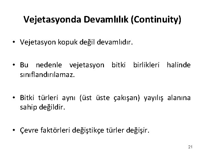 Vejetasyonda Devamlılık (Continuity) • Vejetasyon kopuk değil devamlıdır. • Bu nedenle vejetasyon bitki birlikleri