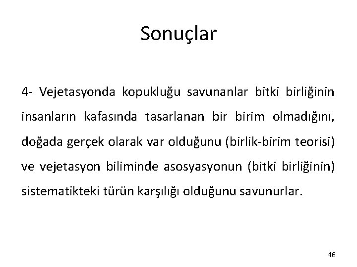 Sonuçlar 4 - Vejetasyonda kopukluğu savunanlar bitki birliğinin insanların kafasında tasarlanan birim olmadığını, doğada