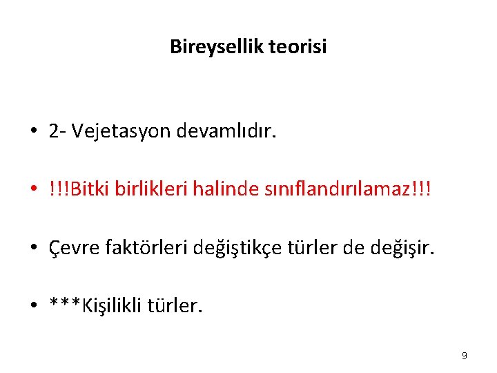 Bireysellik teorisi • 2 - Vejetasyon devamlıdır. • !!!Bitki birlikleri halinde sınıflandırılamaz!!! • Çevre