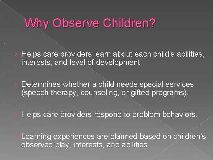 Why Observe Children? › Helps care providers learn about each child’s abilities, interests, and Why Observe Children? › Helps care providers learn about each child’s abilities, interests, and