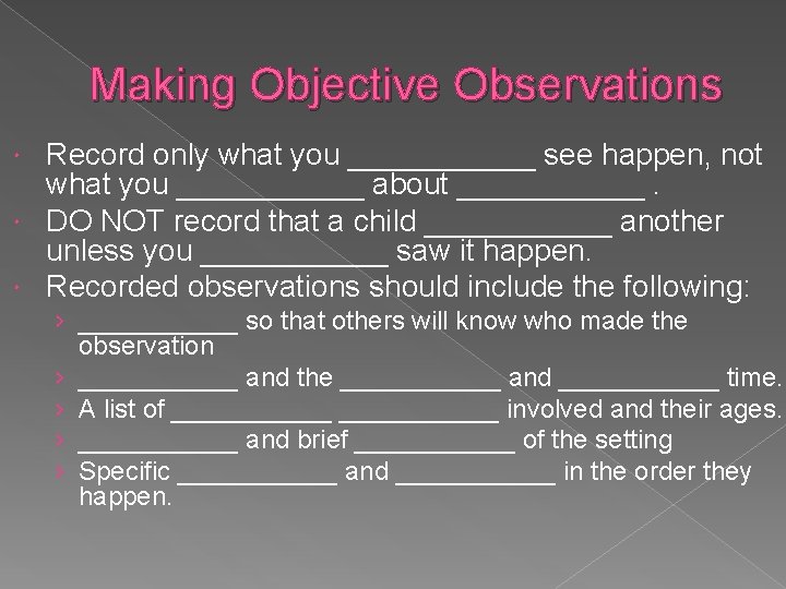Making Objective Observations Record only what you ______ see happen, not what you ______ Making Objective Observations Record only what you ______ see happen, not what you ______