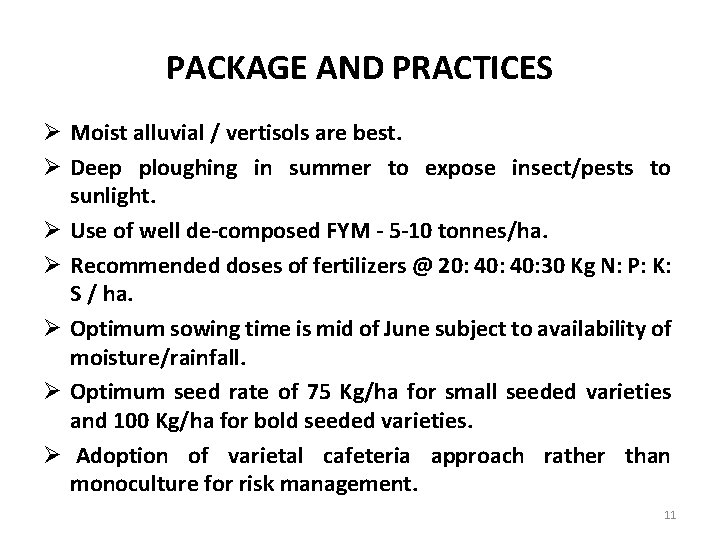 PACKAGE AND PRACTICES Ø Moist alluvial / vertisols are best. Ø Deep ploughing in