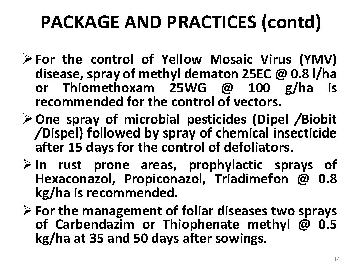 PACKAGE AND PRACTICES (contd) Ø For the control of Yellow Mosaic Virus (YMV) disease,
