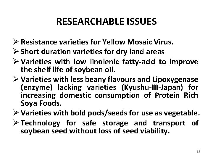RESEARCHABLE ISSUES Ø Resistance varieties for Yellow Mosaic Virus. Ø Short duration varieties for
