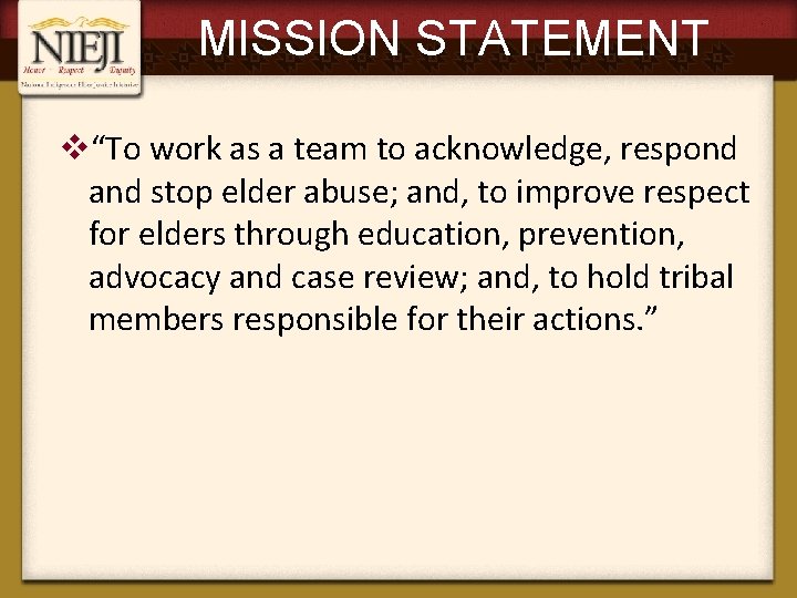 MISSION STATEMENT v“To work as a team to acknowledge, respond and stop elder abuse;