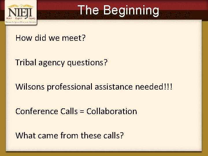 The Beginning How did we meet? Tribal agency questions? Wilsons professional assistance needed!!! Conference