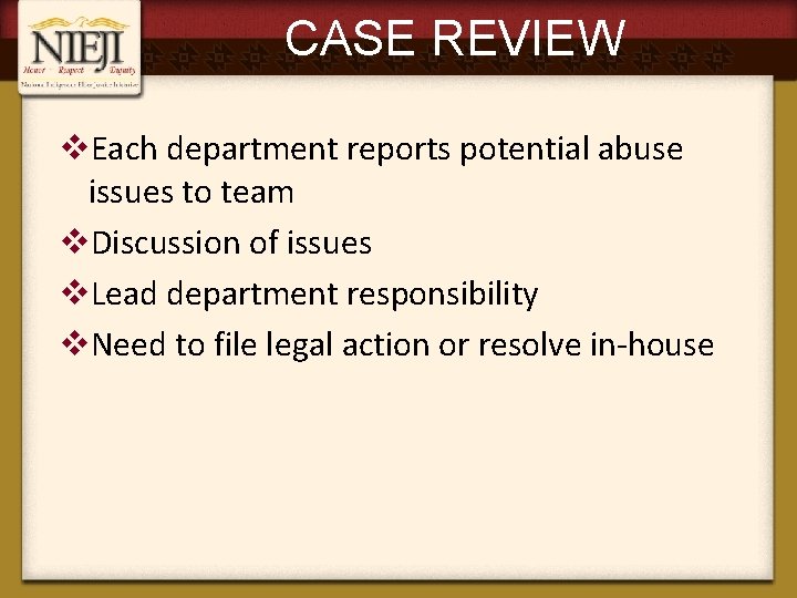 CASE REVIEW v. Each department reports potential abuse issues to team v. Discussion of