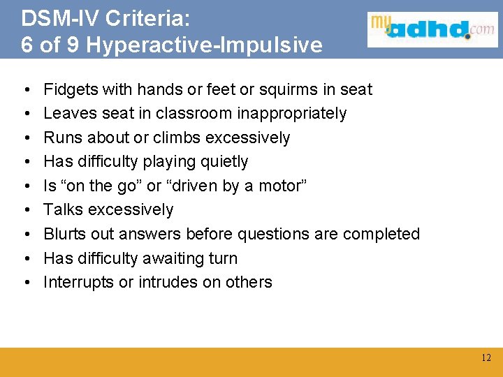 DSM-IV Criteria: 6 of 9 Hyperactive-Impulsive • • • Fidgets with hands or feet