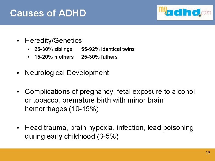 Causes of ADHD • Heredity/Genetics • 25 -30% siblings • 15 -20% mothers 55