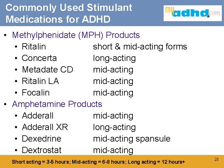 Commonly Used Stimulant Medications for ADHD • Methylphenidate (MPH) Products • Ritalin short &