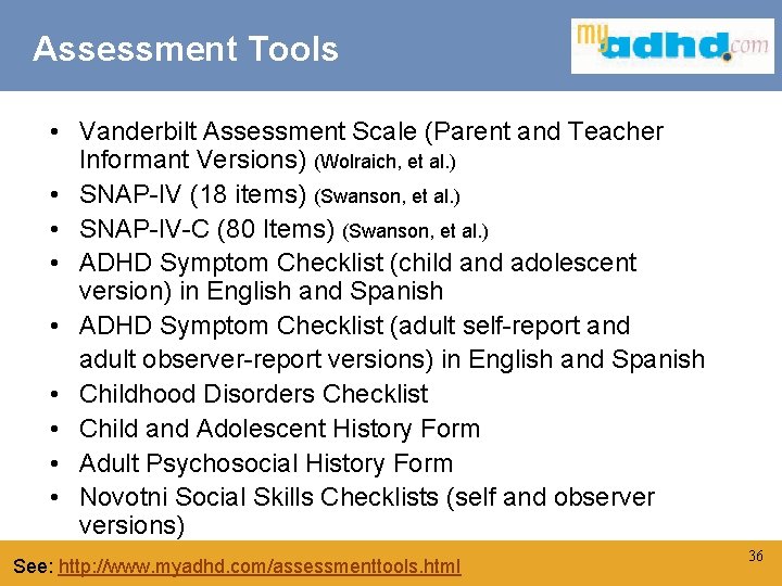 Assessment Tools • Vanderbilt Assessment Scale (Parent and Teacher Informant Versions) (Wolraich, et al.