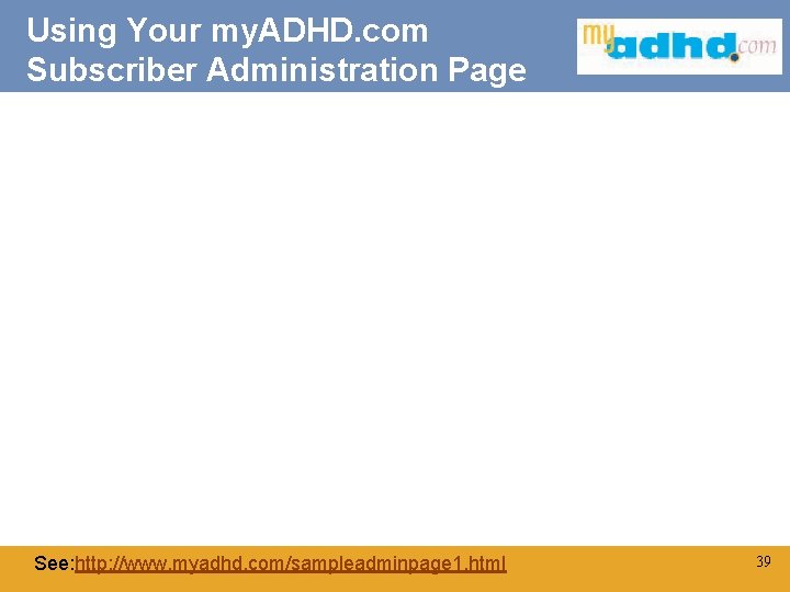 Using Your my. ADHD. com Subscriber Administration Page Click to edit Master title style