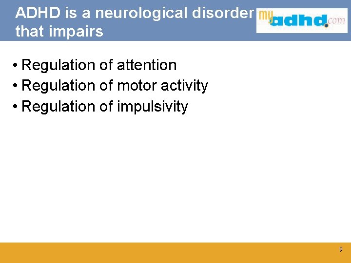 ADHD is a neurological disorder that impairs • Regulation of attention • Regulation of