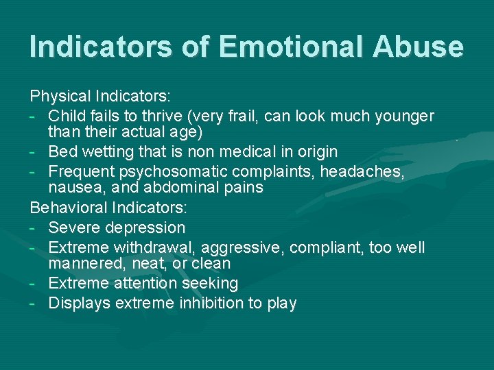 Indicators of Emotional Abuse Physical Indicators: - Child fails to thrive (very frail, can