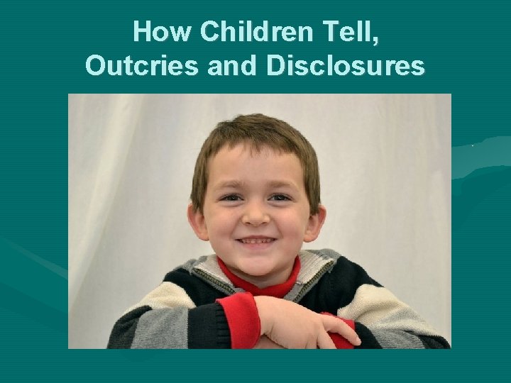 How Children Tell, Outcries and Disclosures 
