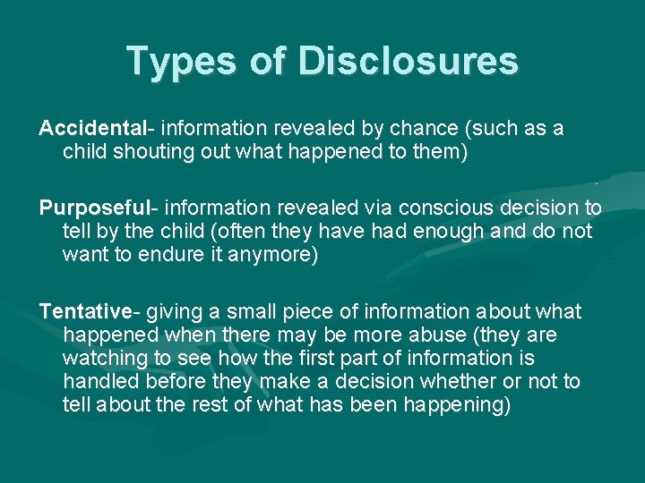 Types of Disclosures Accidental- information revealed by chance (such as a child shouting out