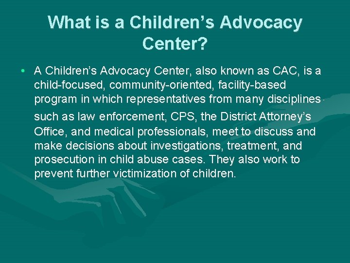 What is a Children’s Advocacy Center? • A Children’s Advocacy Center, also known as
