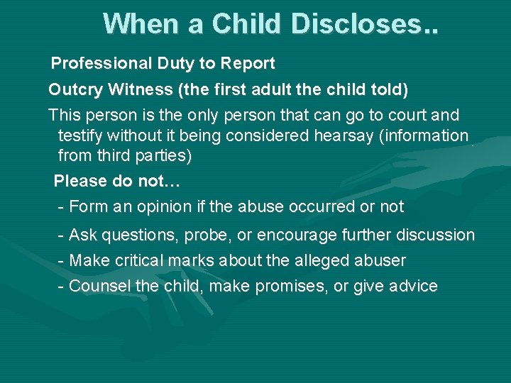 When a Child Discloses. . Professional Duty to Report Outcry Witness (the first adult