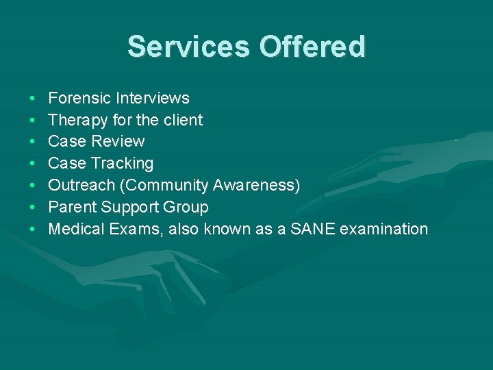 Services Offered • • Forensic Interviews Therapy for the client Case Review Case Tracking