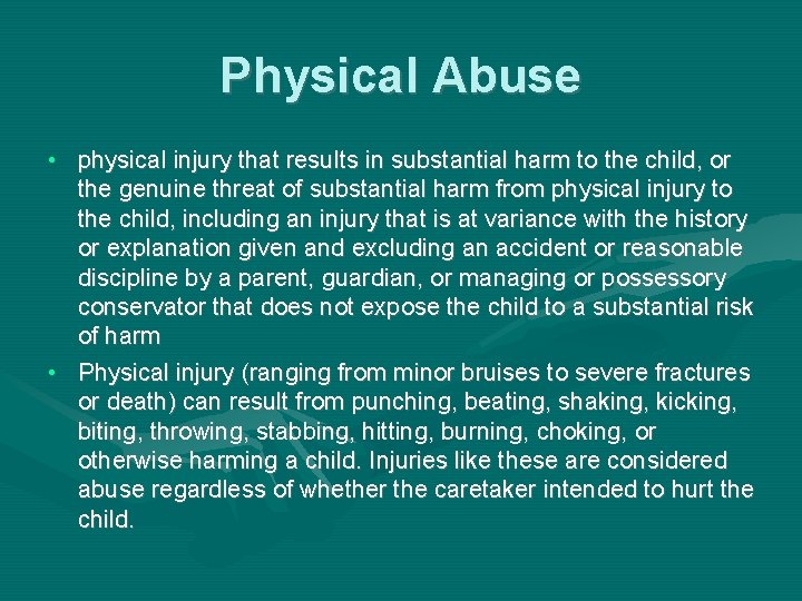 Physical Abuse • physical injury that results in substantial harm to the child, or