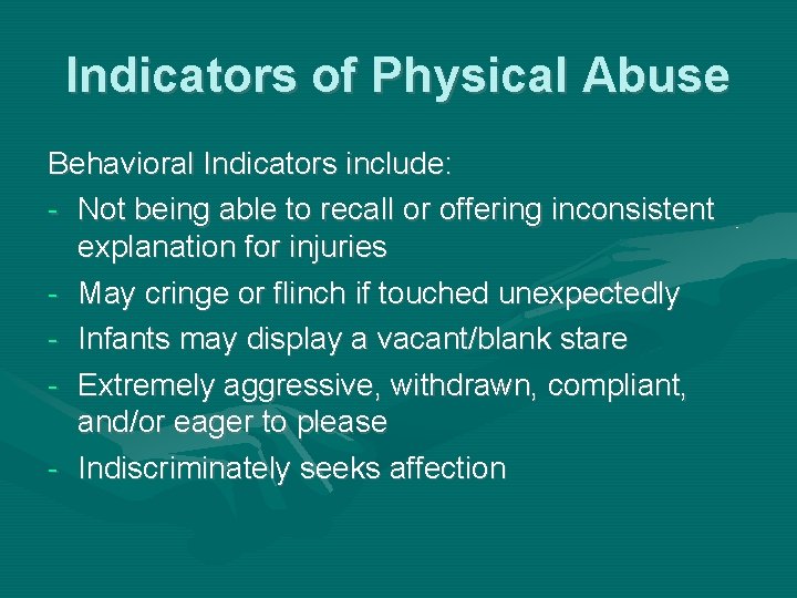 Indicators of Physical Abuse Behavioral Indicators include: - Not being able to recall or