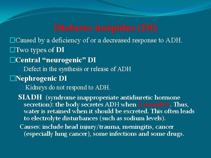 Diabetes insipidus (DI) �Caused by a deficiency of or a decreased response to ADH.