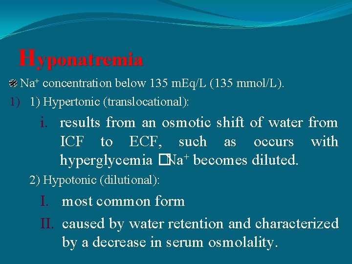 Hyponatremia Na+ concentration below 135 m. Eq/L (135 mmol/L). 1) 1) Hypertonic (translocational): i.