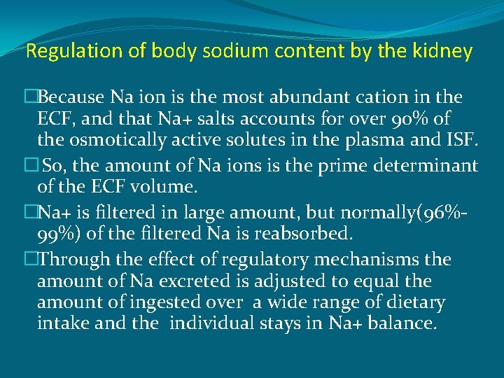 Regulation of body sodium content by the kidney �Because Na ion is the most