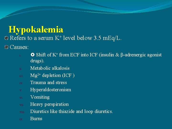 Hypokalemia Refers to a serum K+ level below 3. 5 m. Eq/L. Causes: i.