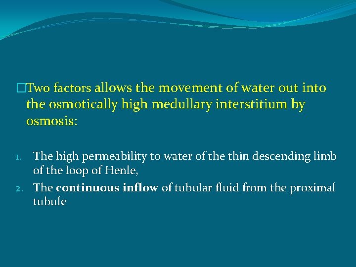 �Two factors allows the movement of water out into the osmotically high medullary interstitium