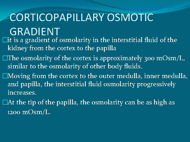 CORTICOPAPILLARY OSMOTIC GRADIENT �it is a gradient of osmolarity in the interstitial fluid of