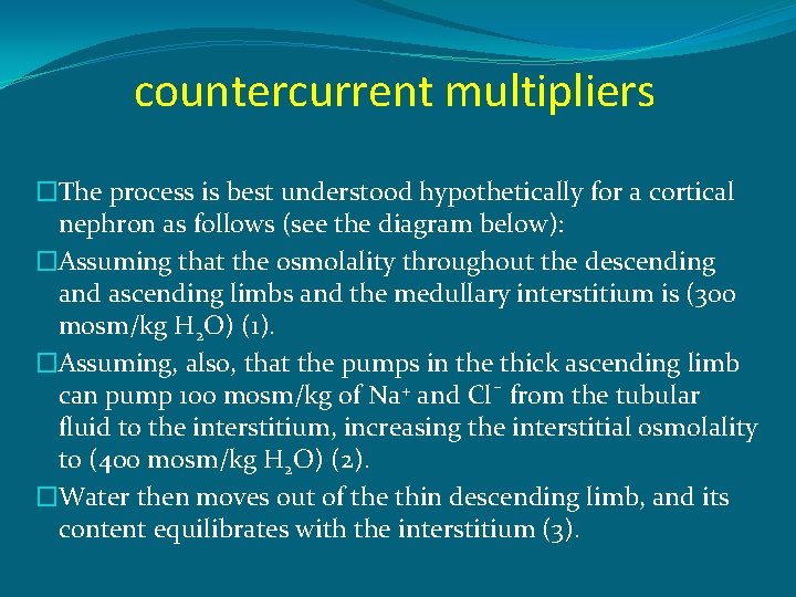 countercurrent multipliers �The process is best understood hypothetically for a cortical nephron as follows