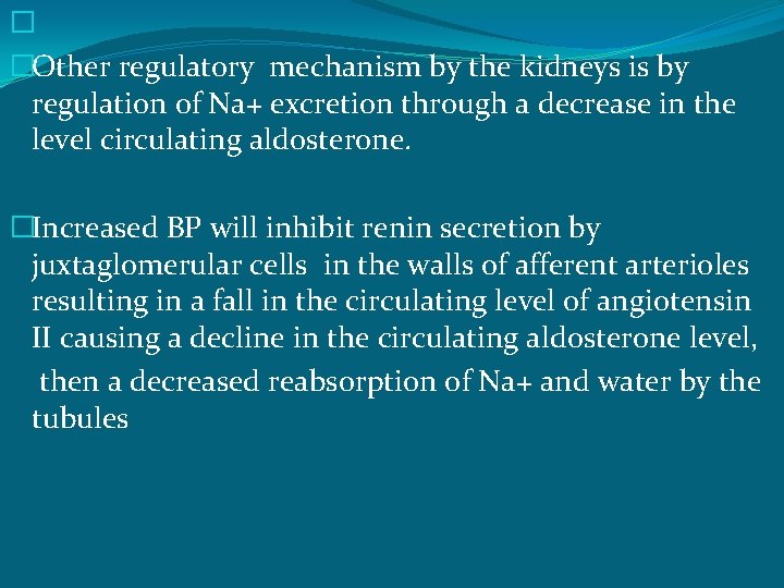 � �Other regulatory mechanism by the kidneys is by regulation of Na+ excretion through