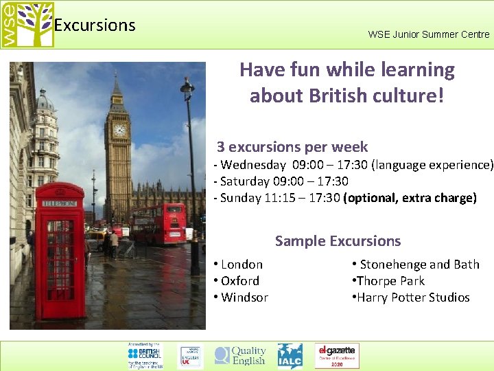 Excursions WSE Junior Summer Centre Have fun while learning about British culture! 3 excursions