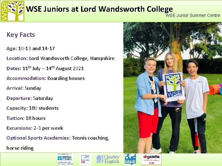 WSE Juniors at Lord Wandsworth College WSE Junior Summer Centre Key Facts Age: 10