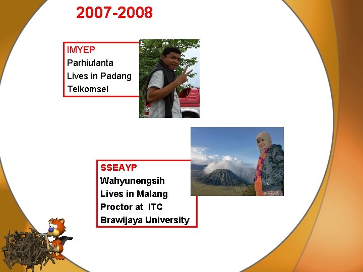 2007 -2008 IMYEP Parhiutanta Lives in Padang Telkomsel SSEAYP Wahyunengsih Lives in Malang Proctor