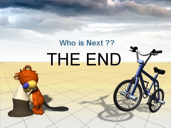 Who is Next ? ? THE END 