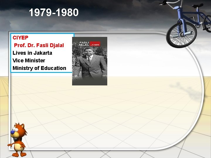 1979 -1980 CIYEP Prof. Dr. Fasli Djalal Lives in Jakarta Vice Minister Ministry of